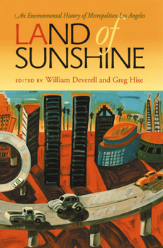 Land Of Sunshine: An Environmental History Of Metropolitan Los Angeles (History of the Urban Environment) - Book  of the History of the Urban Environment