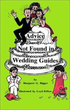 Paperback Advice Not Found in Wedding Guides: Based on True Tales - Humorous, Disastrous and Outrageous Book