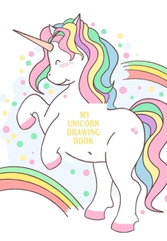 MY UNICORN DRAWING BOOK: CHILDRENS SKETCH BOOK AGED 3-7