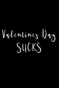 Valentines Day Sucks: For all those people who don't have a special person - this notebook is for you!