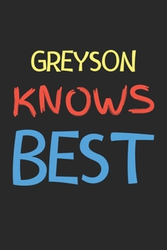 Paperback Greyson Knows Best: Lined Journal, 120 Pages, 6 x 9, Greyson Personalized Name Notebook Gift Idea, Black Matte Finish (Greyson Knows Best Book