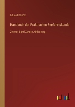 Paperback Handbuch der Praktischen Seefahrtskunde: Zweiter Band Zweite Abtheilung [German] Book