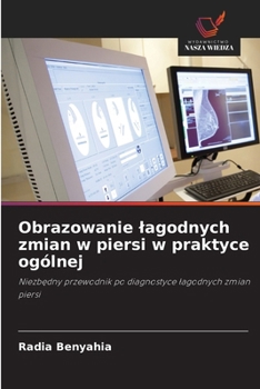 Obrazowanie lagodnych zmian w piersi w praktyce ogólnej (Polish Edition)