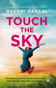Paperback Touch the Sky: The inspiring stories of women from across India who are writing their own destiny Book