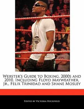 Paperback Webster's Guide to Boxing, 2000s and 2010, Including Floyd Mayweather, Jr., Felix Trinidad and Shane Mosley Book