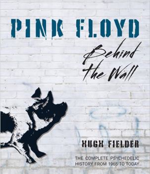 Hardcover Pink Floyd: Behind the Wall: The Complete Psychedelic History from 1965 to Today Book