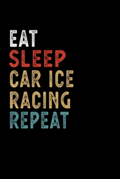 Paperback Eat Sleep Car Ice Racing Repeat Funny Sport Gift Idea: Lined Notebook / Journal Gift, 100 Pages, 6x9, Soft Cover, Matte Finish Book