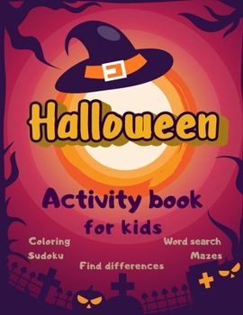 Halloween Activity Book Coloring Mazes Sudoku Word search Find differences for Kids: Fun Workbook Spooky Scary Things, Cute Stuff, Games For Little Ki