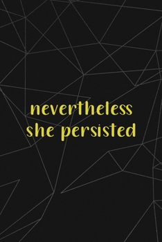 Paperback Nevertheless She Persisted: All Purpose 6x9 Blank Lined Notebook Journal Way Better Than A Card Trendy Unique Gift Abstract Black Grind Book