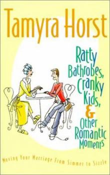 Paperback Ratty Bathrobes, Cranky Kids, and Other Romantic Moments: Moving Your Marriage from Simmer to Sizzle Book