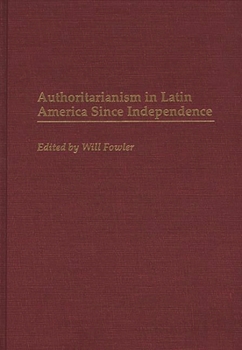 Hardcover Authoritarianism in Latin America Since Independence Book