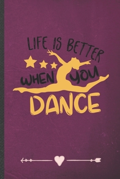 Paperback Life Is Better When You Dance: Funny Dancer Dancing Lined Notebook Journal For Instructor Enthusiast, Unique Special Inspirational Birthday Gift, Col Book