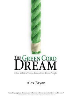 Paperback The Green Cord Dream: Pursuing Ellen White's Vision of Jesus and His Church Book