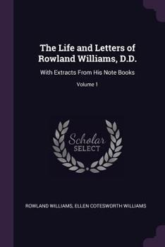 Paperback The Life and Letters of Rowland Williams, D.D.: With Extracts From His Note Books; Volume 1 Book