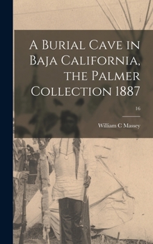 Hardcover A Burial Cave in Baja California, the Palmer Collection 1887; 16 Book