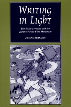 Writing in Light: The Silent Scenario and the Japanese Pure Film Movement (Contemporary Film and Television Series) - Book  of the Contemporary Approaches to Film and Media Series