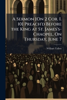 Paperback A Sermon [On 2 Cor. I. 10] Preach'd Before the King at St. James's-Chaopel, On Thursday, June 7 Book