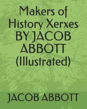 History of Xerxes the Great - Book #10 of the Makers of History