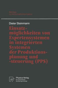 Paperback Einsatzmöglichkeiten Von Expertensystemen in Integrierten Systemen Der Produktionsplanung Und -Steuerung (Pps) [German] Book