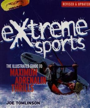 Paperback Extreme Sports: The Illustrated Guide to Maximum Adrenalin Thrills Book