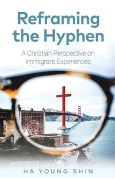 Paperback Reframing the Hyphen: A Christian Perspective on Immigrant Experiences Book