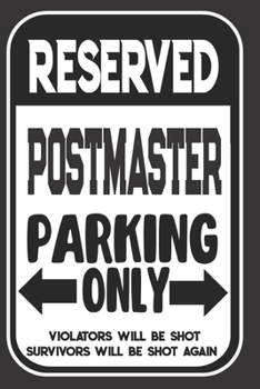 Reserved Postmaster Parking Only. Violators Will Be Shot. Survivors Will Be Shot Again: Blank Lined Notebook | Thank You Gift For Postmaster