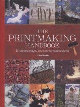 Spiral-bound The Printmaking Handbook: Simple Techniques and Step-By-Step Projects. Louise Woods Book