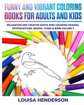 Funny And Vibrant Coloring Books For Adults And Kids: Relaxation And Creative Exotic Bird Coloring Designs, Oystercatcher, Magpie, Stork & More (Exoti
