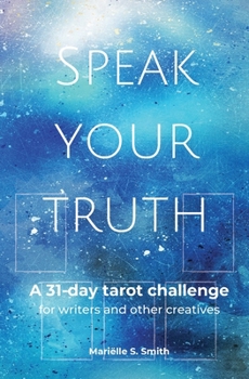 Paperback Speak Your Truth: A 31-Day Tarot Challenge for Writers and Other Creatives Book