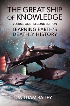 Paperback The Great Ship of Knowledge: Learning Earth's Deathly History (Parts 1-3, Complete Volume 1): A Virtual Reality Post-Apocalyptic Sci-Fi Adventure Book