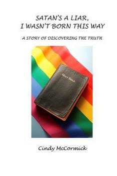 Paperback Satan's A Liar, I Wasn't Born This Way: A Story Of Discovering The Truth Book