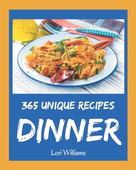 Paperback 365 Unique Dinner Recipes: An One-of-a-kind Dinner Cookbook Book