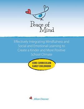 Paperback Peace of Mind Core Curriculum for Early Childhood: Effectively Integrating Mindfulness and Social Emotional Learning for a Kinder and More Positive Sc Book