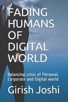 Paperback Fading Humans of Digital World: Balancing crisis of Personal, Corporate and Digital world Book