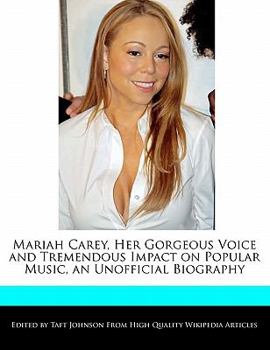 Paperback Mariah Carey, Her Gorgeous Voice and Tremendous Impact on Popular Music, an Unofficial Biography Book