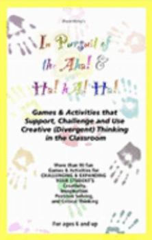 Paperback The Pursuit of the Aha and Ha! Ha! Ha!: Games & Activities That Support, Challenge and Use Creative Thinking (Divergent) in the Classroom Book