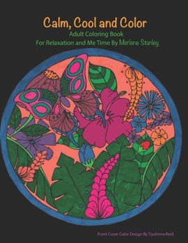 Paperback Calm, Cool and Color Adult Coloring Book: For Relaxation and Me Time by Merlene Stanley Book