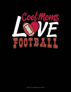 Paperback Cool Moms Love Football: Unruled Composition Book