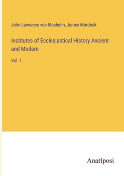 Paperback Institutes of Ecclesiastical History Ancient and Modern: Vol. 1 Book