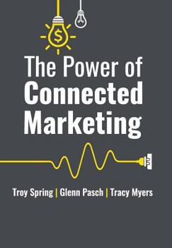 Hardcover The Power of Connected Marketing: 3 of the World's Leading Marketing Experts reveal their proven Online, Offline & In-store Strategies to grow your Bu Book