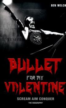 Paperback Bullet for My Valentine: Scream, Aim, Conquer: The Biography Book