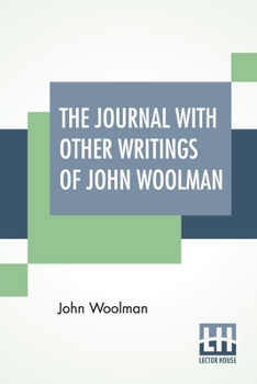 Paperback The Journal With Other Writings Of John Woolman: With An Introduction By Vida D. Scudder Edited By Ernest Rhys Book