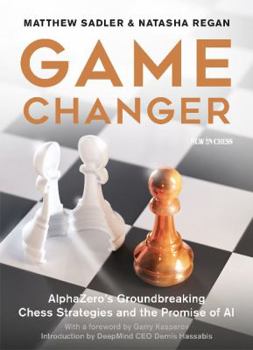 Paperback Game Changer: Alphazero's Groundbreaking Chess Strategies and the Promise of AI Book