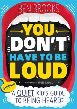 Paperback You Don't Have to be Loud: A Quiet Kid's Guide to Being Heard Book