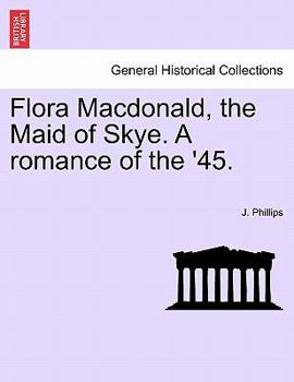 Paperback Flora MacDonald, the Maid of Skye. a Romance of the '45. Book