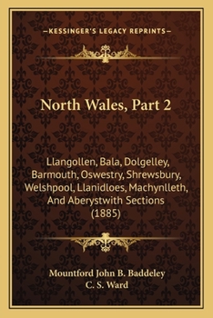 Paperback North Wales, Part 2: Llangollen, Bala, Dolgelley, Barmouth, Oswestry, Shrewsbury, Welshpool, Llanidloes, Machynlleth, and Aberystwith Secti Book