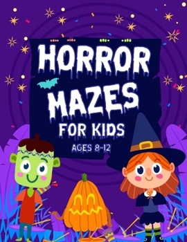 Paperback Horror Mazes For Kids Ages 8-12: Cute Fun & Scary Challenging Maze Activity Book Guessing Game Ghost Problem Solving Puzzle Workbook for Games Amazing Book