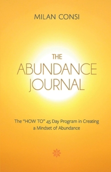 Paperback The Abundance Journal: The How to 45 Day Program in Creating a Mindset of Abundance Book