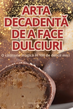 Paperback Arta DecadentĂ de a Face Dulciuri [Romanian] Book