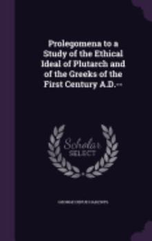 Hardcover Prolegomena to a Study of the Ethical Ideal of Plutarch and of the Greeks of the First Century A.D.-- Book